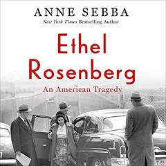 Read EBOOK 📂 Ethel Rosenberg: An American Tragedy by  Anne Sebba,Orlagh Cassidy,Macm