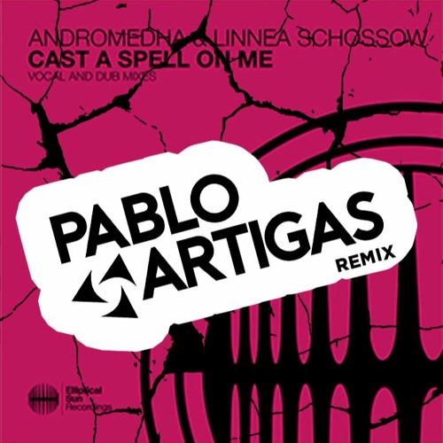 Andromedha & Linnea Schossow - Cast A Spell On Me (Pablo Artigas Remix)