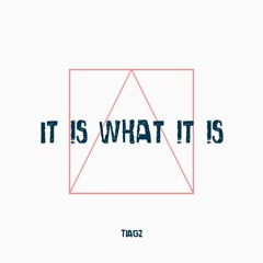 TIAGZ - It Is What It Is