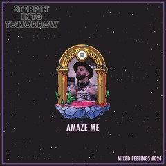 Steppin' Into Tomorrow - Mixed Feelings Mix By DJ AmazeMe 13.12.2021