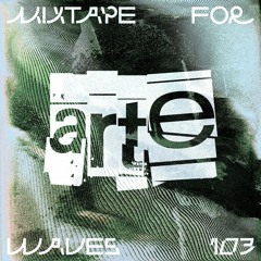 Arté – Mixtape For W Λ V E S 103