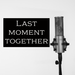 Last Moment Together - Ella Lindén ORIGINAL