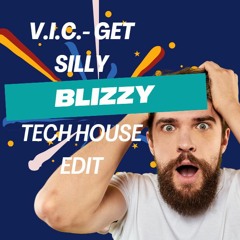 V.I.C. - Get Silly (Blizzy's Tech House Edit)