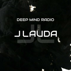 Deep Mind Radio with J Lauda (Monthly Podcast)
