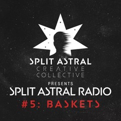 Split Astral Radio #5: baskets