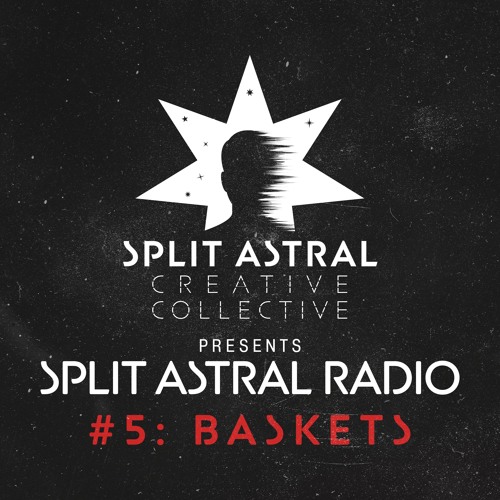 Split Astral Radio #5: baskets