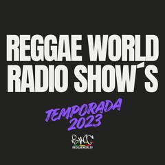 ReggaeWorld Radio Show´s (Temporada 2023)