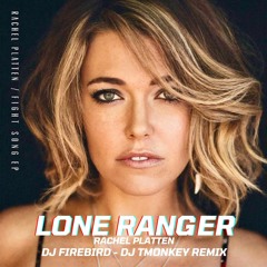 Rachel Platten - Lone Ranger (FIREBIRD $ T.MONKEY Remix)