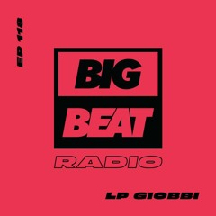 Big Beat Radio: EP #118 - LP Giobbi (Take Me Higher Mix)