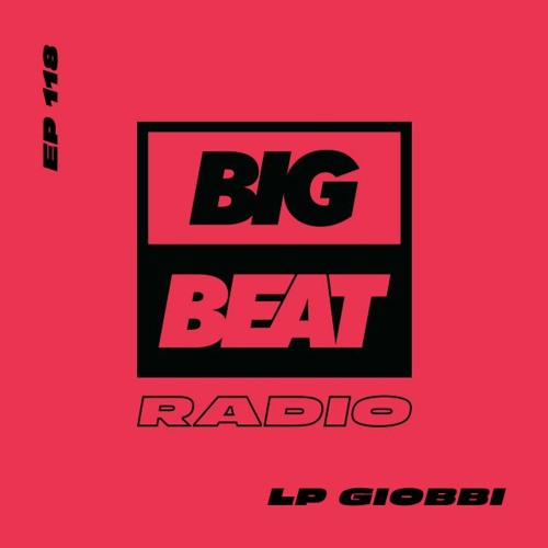 Big Beat Radio: EP #118 - LP Giobbi (Take Me Higher Mix)