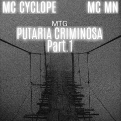 PUTARIA CRIMINOSA Part1 (feat. MC MN & Mc Cyclope)