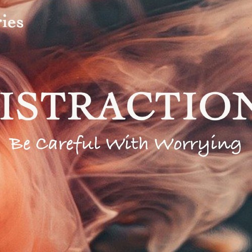 Be Careful with Worrying