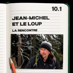 #10.1 Jean-Michel et les Loups, la rencontre
