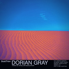 Dorian Gray — Stellar Escalation [Dust Trax]