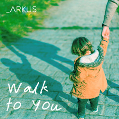 Walk to You
