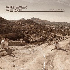 WHATEVER WE ARE - YOUR LIGHT (Sonnentag Remix)