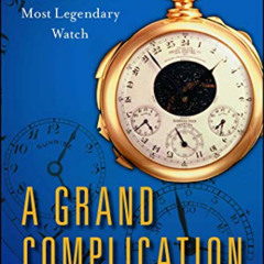 [View] EBOOK 📚 A Grand Complication: The Race to Build the World's Most Legendary Wa
