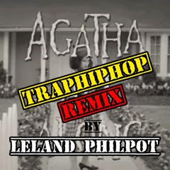Leland Philpot - AgathaTRAPHIPHOP REMIX