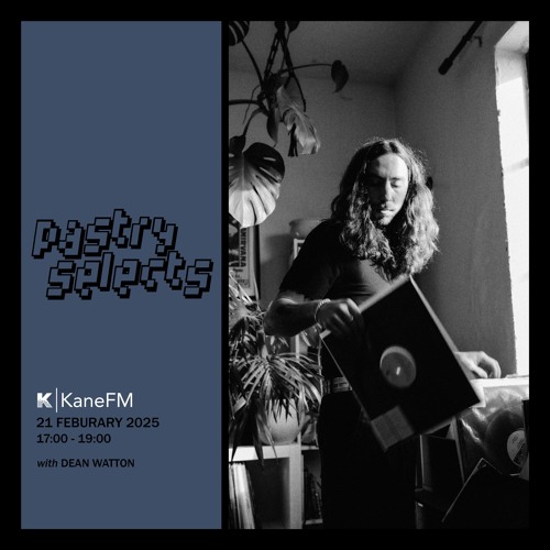 21 February 2025 - Pastry Selects (w/ Dean Watton)