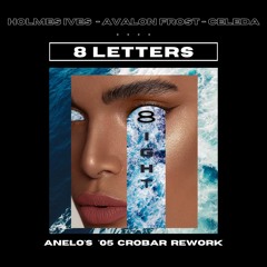 Holmes Ives ft Avalon Frost, Celeda & Anelo Pontecorvo - 8 Letters (Anelo's 2005 Crobar Rework)