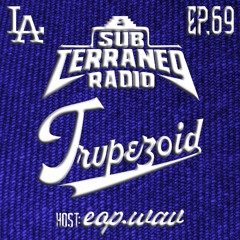 SubTerraneo Radio Ep.69:TRVPEZOID