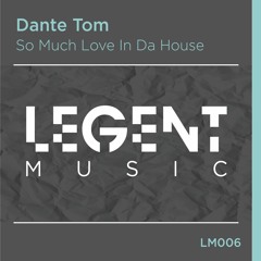 DANTE TOM - So Much Love In Da House (Original Mix)
