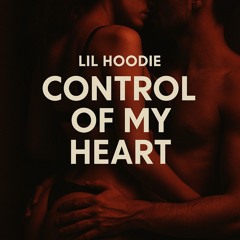 Lil Hoodie -  “Control of My Heart”