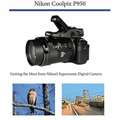 Access EBOOK EPUB KINDLE PDF Photographer's Guide to the Nikon Coolpix P950: Getting