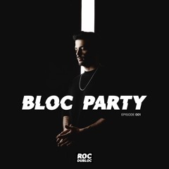 Roc Dubloc Presents -  Bloc Party - Episode 001