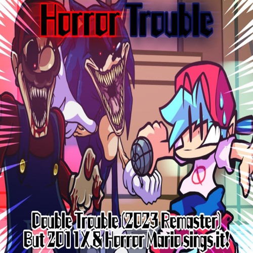 Horror Trouble _ D.T  (2023 Remaster) but 2011X & Horror Mario sings it!