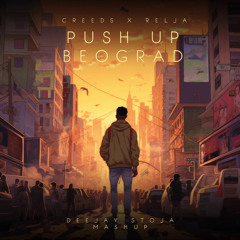 Creeds X Relja - Push Up Beograd ( Deejay Stoja MashUp ).mp3