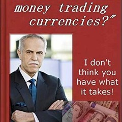 READ EBOOK 📝 So Yah Wanna Make Money Trading Currencies?: I don't think you have wha