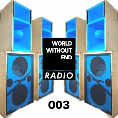World Without End Radio #003