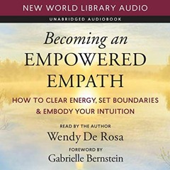 [Access] EBOOK 📙 Becoming an Empowered Empath: How to Clear Energy, Set Boundaries &