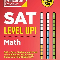 Read⚡[EBOOK]❤ SAT Level Up! Math: 300+ Easy, Medium, and Hard Drill Question
