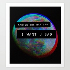 I Want U Bad