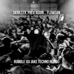 Skrillex, Fred Again.., Flowdan - Rumble (DJ JAKE Techno Remix) *FREE DOWNLOAD*
