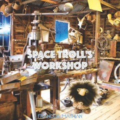 Space Troll's Workshop