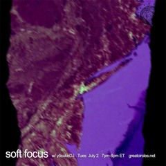 Soft Focus w/ yōsukeDj - 02July2024