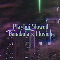 Playboi Slowed Banakula X Llusion