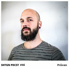 SHTGN PDCST #46 - Průvan