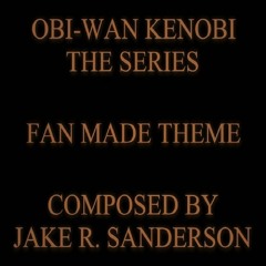 (FAN MADE) OBI-WAN KENOBI: THE SERIES | JAKE R. SANDERSON