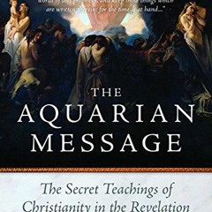 [PDF] Read The Aquarian Message: The Secret Teachings of Christianity in the Revelation or Apocalyps