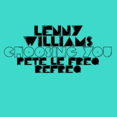Lenny Williams - Choosing You (Pete Le Freq Refreq)