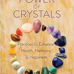 [Read] KINDLE 📁 The Power of Crystals: Practices to Enhance Health, Harmony, and Hap
