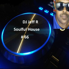 DJ Jeff R Soulful House # 66