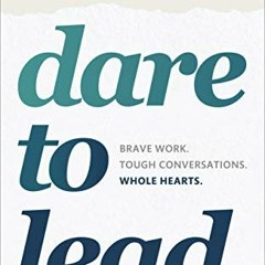 [View] KINDLE PDF EBOOK EPUB Dare to Lead: Brave Work. Tough Conversations. Whole Hearts. by  B. Bro