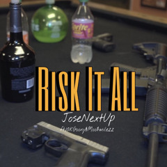 JoseNextUp-Risk It All ft. 10kGoony & Moo$milezz