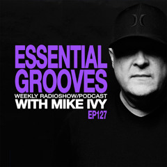 ESSENTIAL GROOVES WITH MIKE IVY EP127