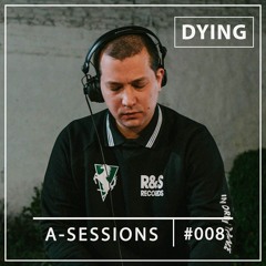 A-Sessions #008 - Dying